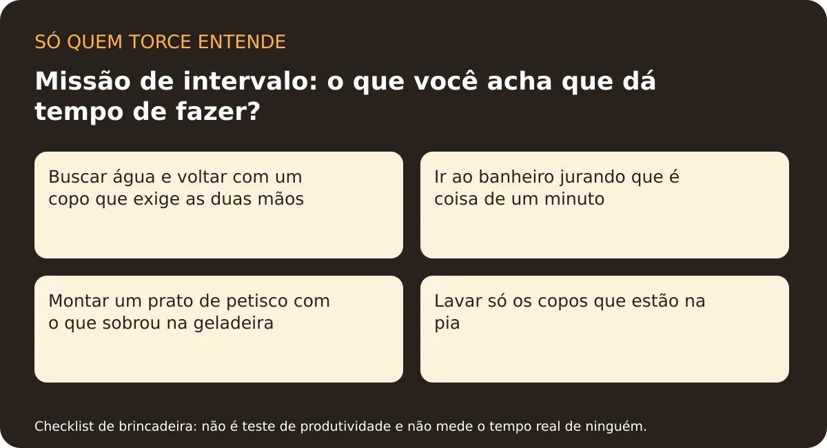 Missão de intervalo: o que você acha que dá tempo de fazer? Opções completas no componente abaixo.