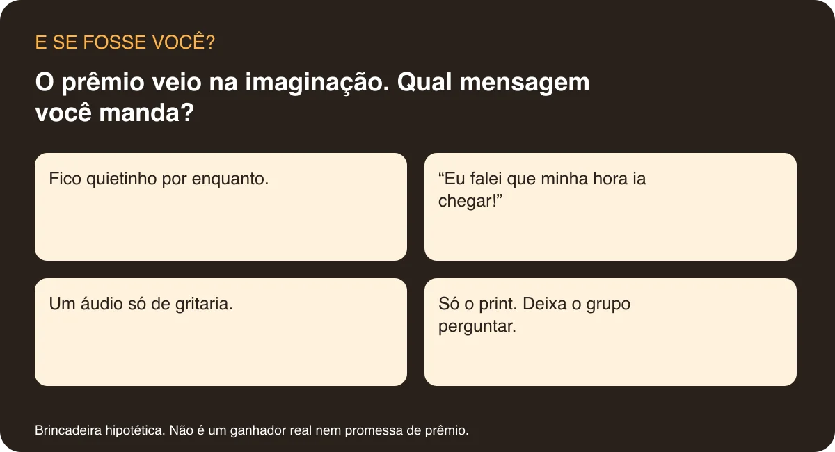 O prêmio veio na imaginação. Qual mensagem você manda? Opções completas no componente abaixo.